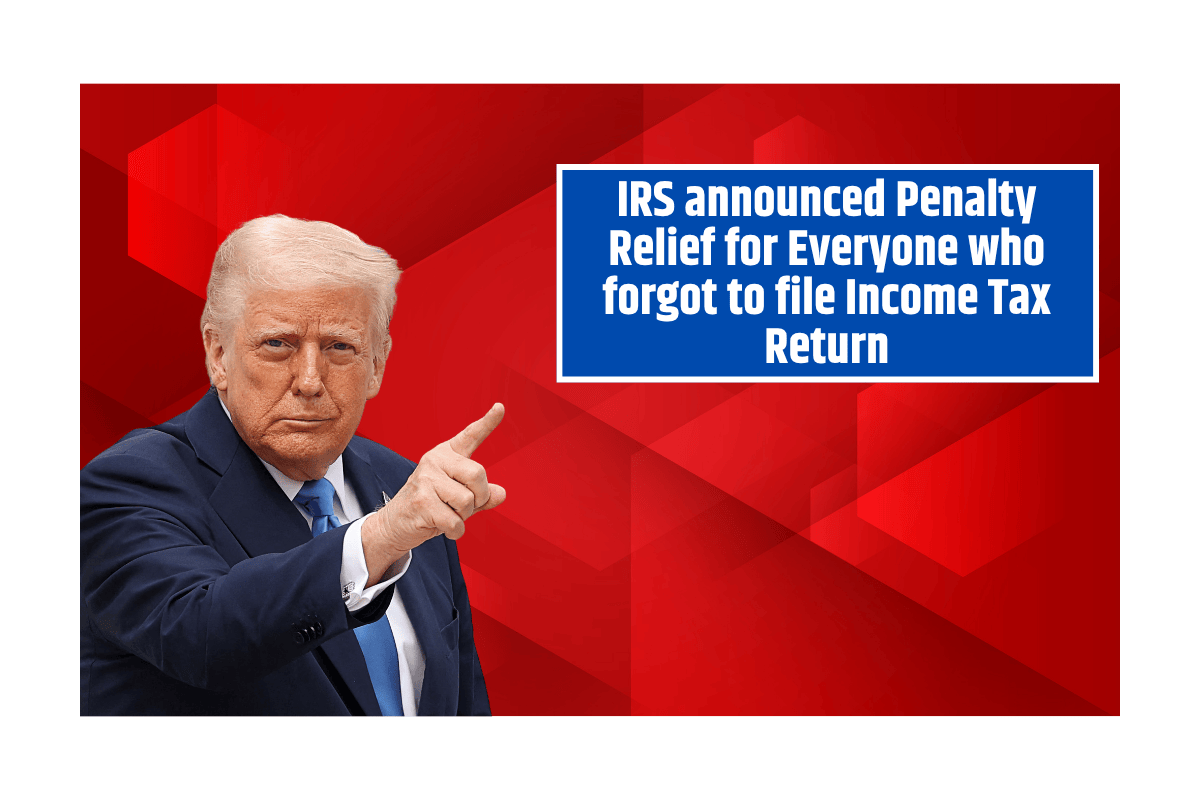 IRS announced Penalty Relief for Everyone who forgot to file Income Tax Return