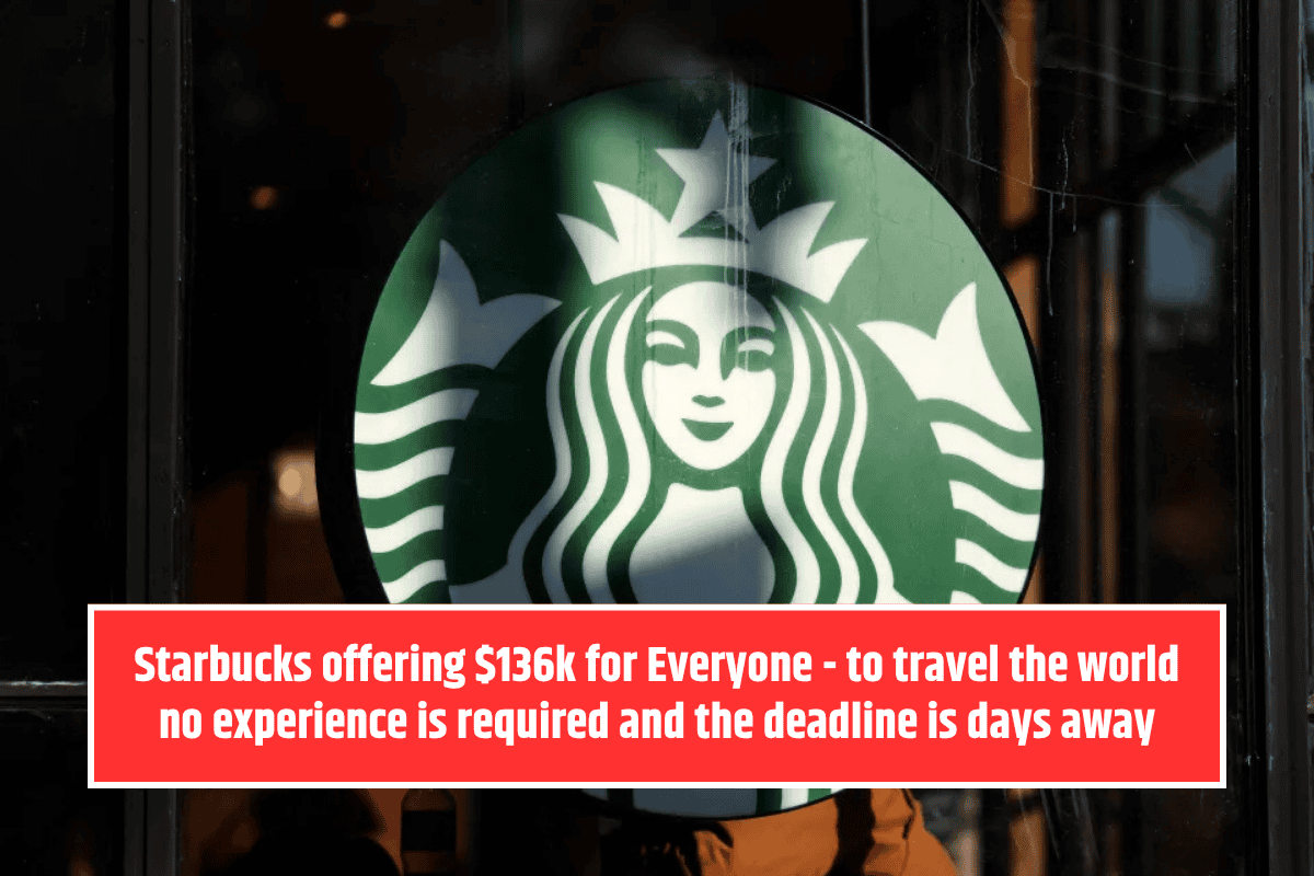 Starbucks offering $136k for Everyone - to travel the world no experience is required and the deadline is days away